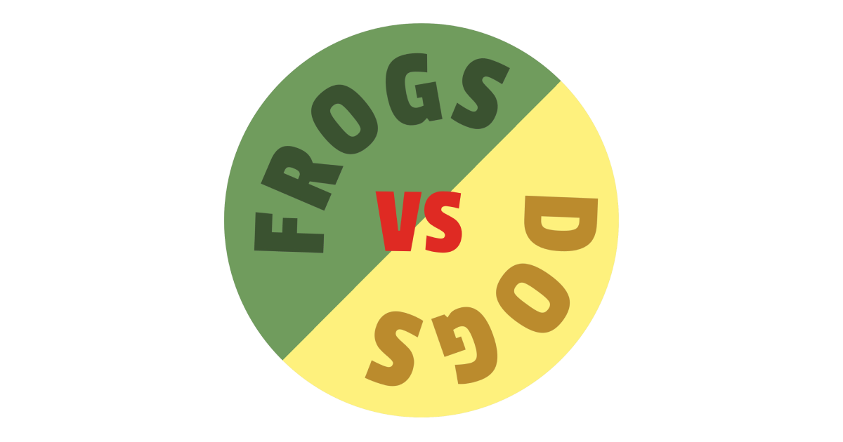 FROGS vs DOGS